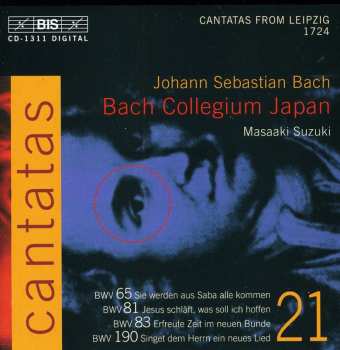 Album Johann Sebastian Bach: Cantatas 21: BWV 65 Sie Werden Aus Saba Alle Kommen - BWV 81 Jesus Schläft, Was Soll Ich Hoffen - BWV 83 Erfreute Zeit Im Neuen Bunde - BWV 190 Singet Dem Herrn Ein Neues Lied