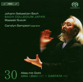 SACD Johann Sebastian Bach: Cantatas 30: Aria ►BWV 1127 ♦ Cantata ►51 (Alles Mit Got )