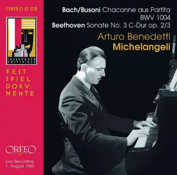Johann Sebastian Bach: Bach/Busoni: Chaconne Aus Partita, BWV 1004; Beethoven: Sonate No. 3 C-Dur, Op. 2/3