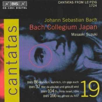 CD Johann Sebastian Bach: Cantatas 19 : BWV 86 Wahrlich, Wahrlich, Ich Sage Euch - BWV 37 Wer Da Gläubet Und Getauft Wird - BWV 104 Du Hirte Israel, Höre - BWV 166 Wo Gehest Du Hin ?