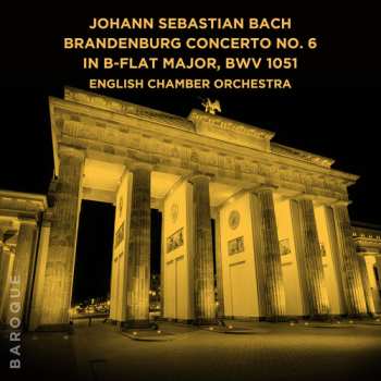 Album Johann Sebastian Bach: Brandenburg Concerto No. 6 In B-flat Major, BWV 1051