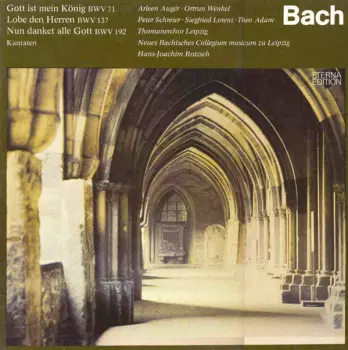 Gott Ist Mein König BWV 71 / Lobe Den Herren BWV 137 / Nun Danket Alle Gott BWV 192 (Kantaten)