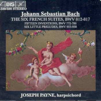 Album Johann Sebastian Bach: The Six French Suites, BWV 812-817 / Fifteen Inventions, BWV 772-786 / Six Little Preludes, BWV 933-938