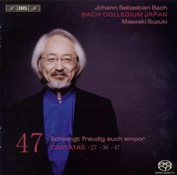 SACD Johann Sebastian Bach: Cantatas 47: ►27 ►36 ►47 (Schwingt Freudig Euch Empor)