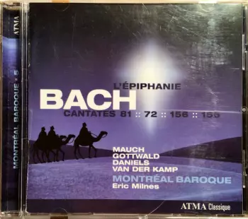 Johann Sebastian Bach: L’Epiphanie Bach Cantates 81:: 72:: 156:: 155