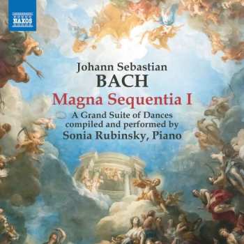 CD Johann Sebastian Bach: Magna Sequentia I - A Grand Suite Of Dances