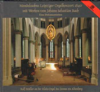 Album Johann Sebastian Bach: Mendelssohns Leipziger Orgelkonzert 1840 Mit Werken Von Johann Sebastian Bach (Eine Dokumentation)