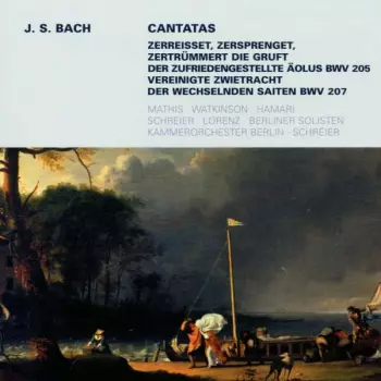 Johann Sebastian Bach: Zerreisset, Zersprenget, Zertrümmert Die Gruft BWV 205 / Vereinigte Zwietracht Der Wechselnden Saiten BWV 207