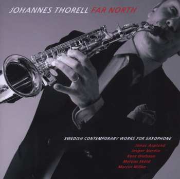 Album Johannes Thorell: Far North (Swedish Contemporary Works For Saxophone)