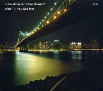 CD John Abercrombie Quartet: Wait Till You See Her
