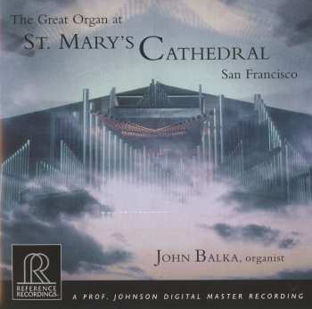 Album John Balka: John Balka Plays The Great Organ Of Saint Mary's Cathedral San Francisco