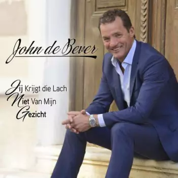 John De Bever: Jij Krijgt Die Lach Niet Van Mijn Gezicht