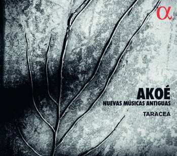 CD Taracea: Akoé: Nuevas Músicas Antiguas