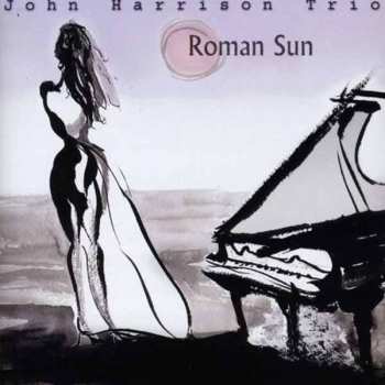 Album John Harrison Trio: Roman Sun