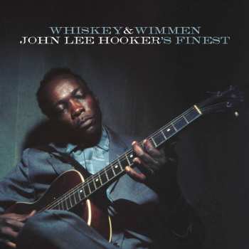 Album John Lee Hooker: Whiskey & Wimmen: John Lee Hooker's Finest
