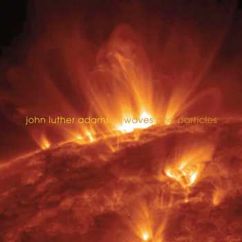 Album John Luther Adams: Waves And Particles