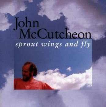 Album John McCutcheon: Sprout Wings And Fly