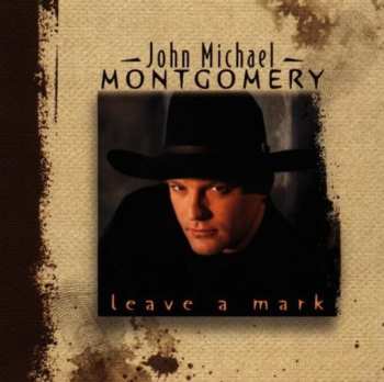Album John Michael Montgomery: Leave A Mark