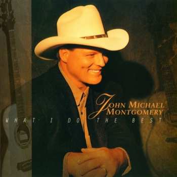 Album John Michael Montgomery: What I Do The Best