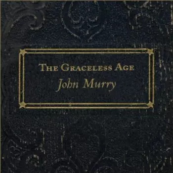 John Murry: The Graceless Age