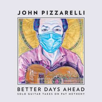 Album John Pizzarelli: Better Days Ahead (Solo Guitar Takes On Pat Metheny)
