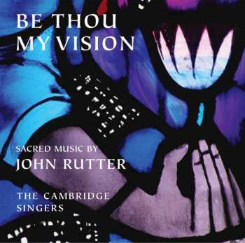 Album City Of London Sinfonia: Be Thou My Vision -Sacred Music By John Rutter