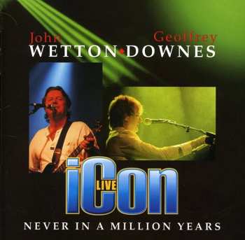CD Wetton/Downes: Icon Live – Never In A Million Years