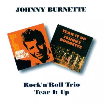 The Johnny Burnette Trio: Rock 'N' Roll Trio/Tear It Up