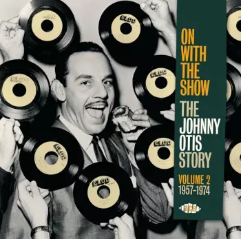 On With The Show (The Johnny Otis Story Volume 2 1957-1974)