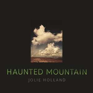 LP Jolie Holland: Haunted Mountain