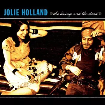 Jolie Holland: The Living And The Dead