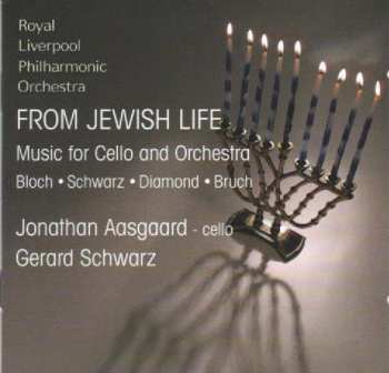 Album Gerard Schwarz: From Jewish Life. Music For Cello And Orchestra