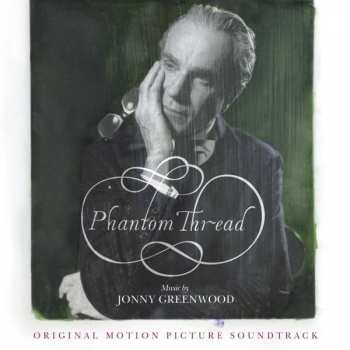 Album Jonny Greenwood: Phantom Thread - Original Motion Picture Soundtrack