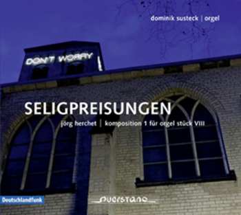 Album Dominik Susteck: Seligpreisungen | Komposition 1 Für Orgel Stück VIII