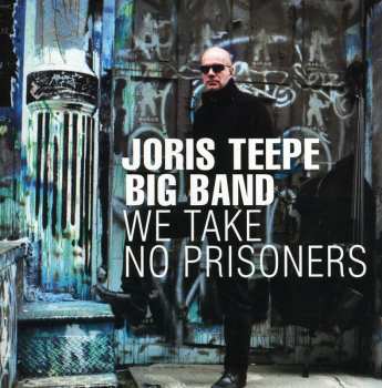 Album Joris Teepe Big Band: We Take No Prisoners
