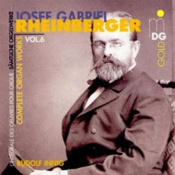 Album Josef Rheinberger: Complete Organ Works Vol. 6