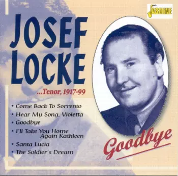 Josef Locke: Tenor 1917 - 1999 - Goodbye