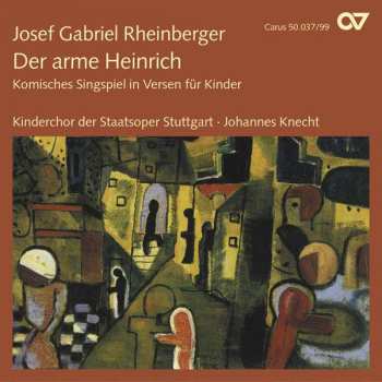 CD Josef Rheinberger: Der Arme Heinrich (Komisches Singspiel In Versen Für Kinder)