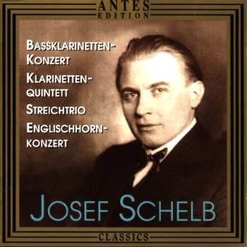 CD Josef Schelb: Bassklarinetten-Konzert / Klarinetten-Quintett / Streichtrio / Englishhorn-Konzert