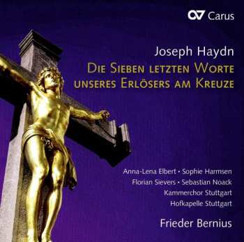 CD Joseph Haydn: Die Sieben Letzten Worte Unseres Erlösers Am Kreuze (Vokalfassung = Vocal Version)