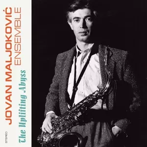 Jovan Maljoković Ensemble: The Uplifting Abyss = Ponor naviše