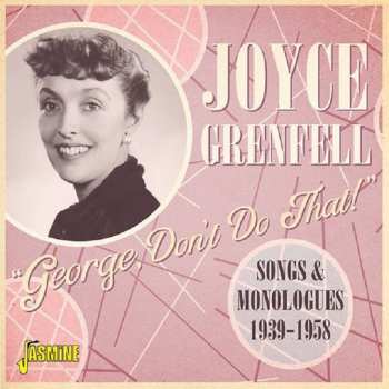 CD Joyce Grenfell: George, Don't Do That! - Songs And Monologues, 1939-1958