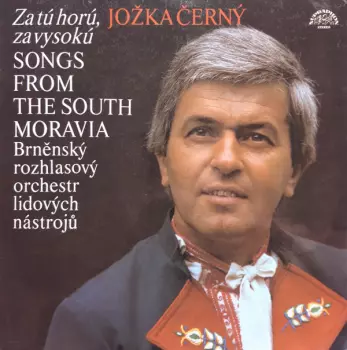 Brněnský Rozhlasový Orchestr Lidových Nástrojů: Za Tú Horú, Za Vysokú (Songs From The South Moravia)