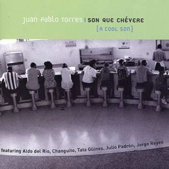 Album Juan Pablo Torres: Son Que Chévere [A Cool Son]