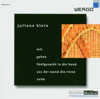 Album Juliane Klein: Mit / Gehen / Fünfgezackt In Die Hand / Aus Der Wand Die Rinne / Suite