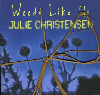 Julie Christensen: Weeds Like Us