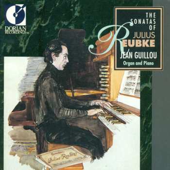 Album Julius Reubke: The Sonatas of Julius Reubke - Jean Guillou Organ and Piano