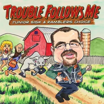 Junior Sisk & Ramblers Choice: Trouble Follows Me