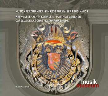 Album Capella De La Torre: Music Ferndinandea • Ein Fest Für Kaiser Ferdinand I