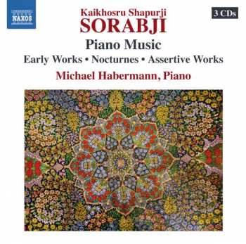 3CD Kaikhosru Shapurji Sorabji: Piano Music - Early Works · Nocturnes · Assertive Works